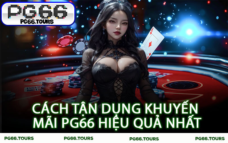 Cách tận dụng khuyến mãi PG66 hiệu quả nhất
