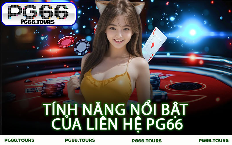 Tính năng nổi bật của Liên hệ PG66