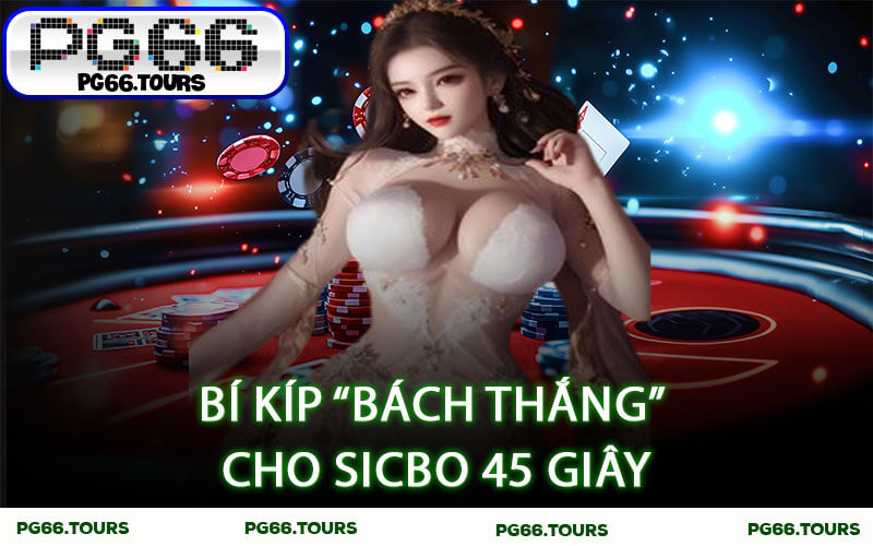 Bí kíp “bách thắng” cho SicBo 45 Giây