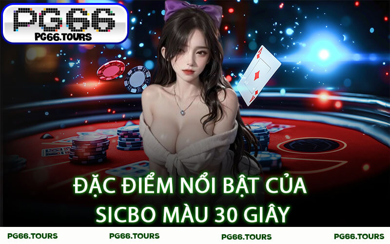 Đặc điểm nổi bật của Sicbo Màu 30 Giây