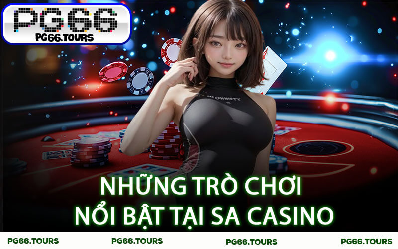 Những trò chơi nổi bật tại SA Casino