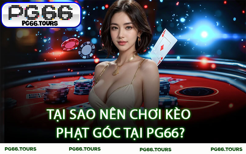 Tại sao nên chơi kèo phạt góc tại PG66?